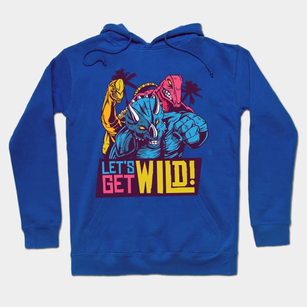 LET'S GET WILD 80S DINOSAURS QUOTE Hoodie by jasebro